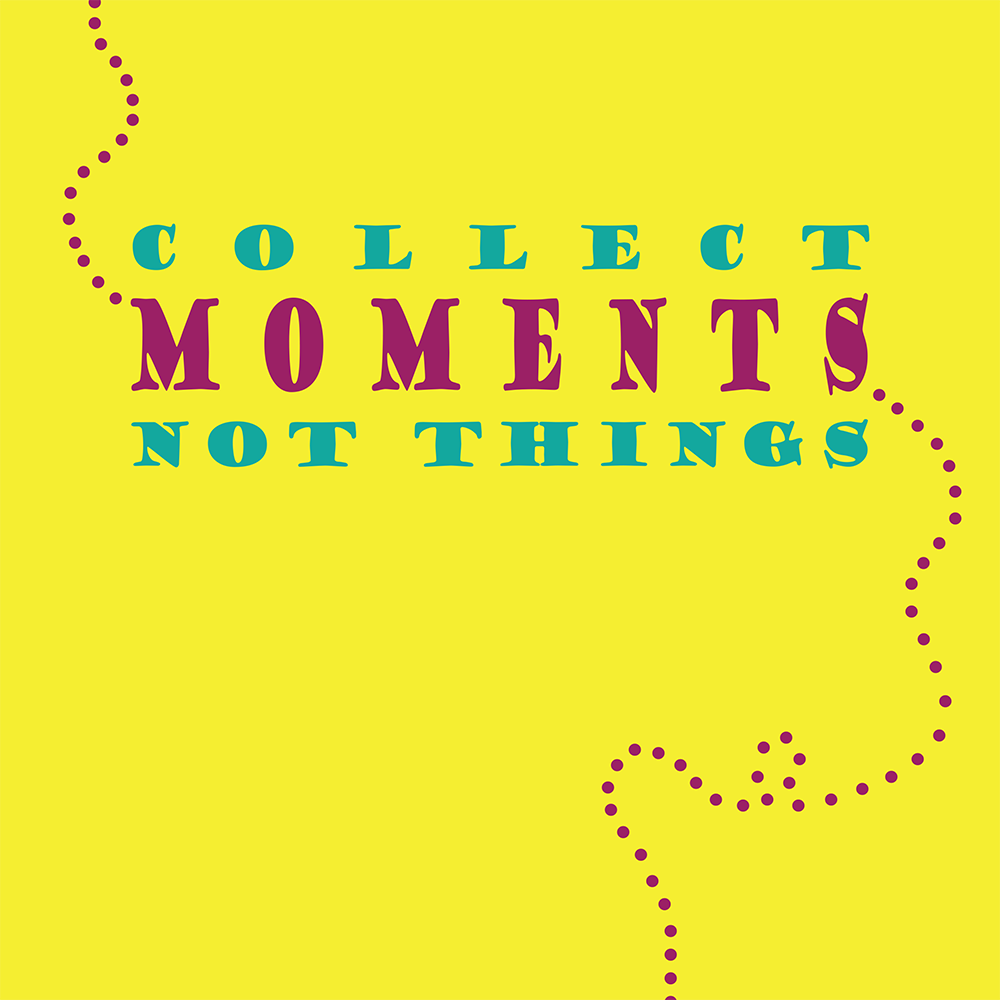 Collect moments not things